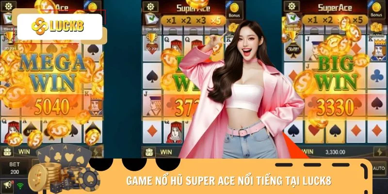 Game nổ hũ Super Ace nổi tiếng tại Luck8