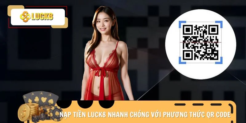Nạp tiền Luck8 nhanh chóng với phương thức QR Code